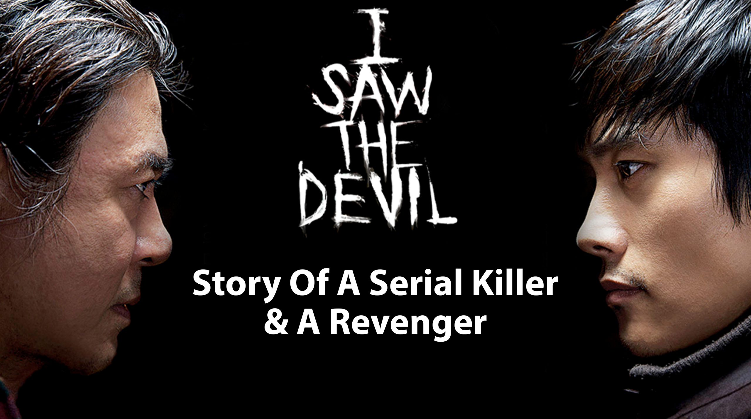 I Saw The Devil: Story Of A Serial Killer & A Revenger